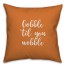 Gobble 'Til You Wobble in Orange 18x18 Spun Poly Pillow