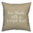 Give Thanks With A Grateful Heart in Beige 18x18 Spun Poly Pillow