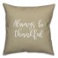Always Be Thankful in Beige 18x18 Spun Poly Pillow
