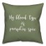 My Blood Type Is Pumpkin Spice in Green 18x18 Spun Poly Pillow Cover