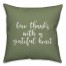 Give Thanks With A Grateful Heart in Green 18x18 Spun Poly Pillow Cover