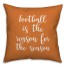 Football Is The Reason For The Season in Orange 18x18 Spun Poly Pillow Cover
