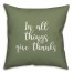In All Things Give Thanks in Green 18x18 Spun Poly Pillow Cover