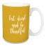 Eat, Drink, And Be Thankful in Mustard 15 oz Mug