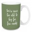 You're Never Too Old To Beg For Free Candy in Green 15 oz Mug