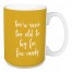 You're Never Too Old To Beg For Free Candy in Mustard 15 oz Mug