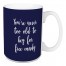 You're Never Too Old To Beg For Free Candy in Navy 15 oz Mug
