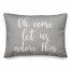 Oh Come Let Us Adore Him in Gray 14x20 Spun Poly Pillow