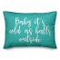 Baby It's Cold As Balls Outside in Teal 14x20 Spun Poly Pillow