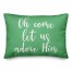 Oh Come Let Us Adore Him in Light Green 14x20 Spun Poly Pillow