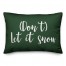 Don't Let It Snow in Dark Green 14x20 Spun Poly Pillow