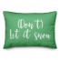 Don't Let It Snow in Light Green 14x20 Spun Poly Pillow