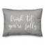 Drink 'Til You're Jolly in Gray 14x20 Spun Poly Pillow