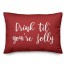 Drink 'Til You're Jolly in Red 14x20 Spun Poly Pillow