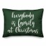 Everybody Is Family At Christmas in Dark Green 14x20 Spun Poly Pillow