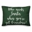 Who Needs Santa When You've Got Grandma? in Dark Green 14x20 Spun Poly Pillow