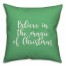 Believe In The Magic Of Christmas in Light Green 18x18 Spun Poly Pillow