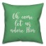 Oh Come Let Us Adore Him in Light Green 18x18 Spun Poly Pillow