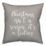 Christmas Isn't A Season, It's A Feeling in Gray 18x18 Spun Poly Pillow