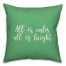 All Is Calm, All Is Bright in Light Green 18x18 Spun Poly Pillow