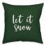 Let It Snow in Dark Green 18x18 Spun Poly Pillow