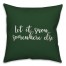 Let It Snow Somewhere Else in Dark Green 18x18 Spun Poly Pillow