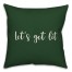 Let's Get Lit in Dark Green 18x18 Spun Poly Pillow