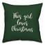 This Girl Loves Christmas in Dark Green 18x18 Spun Poly Pillow