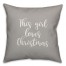 This Girl Loves Christmas in Gray 18x18 Spun Poly Pillow