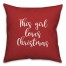 This Girl Loves Christmas in Red 18x18 Spun Poly Pillow
