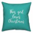 This Girl Loves Christmas in Teal 18x18 Spun Poly Pillow