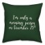 I'm Only A Morning Person On December 25 in Dark Green 18x18 Spun Poly Pillow