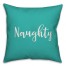 Naughty in Teal 18x18 Spun Poly Pillow