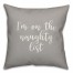 I'm On The Naughty List in Gray 18x18 Spun Poly Pillow