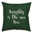 Naughty Is The New Nice in Dark Green 18x18 Spun Poly Pillow