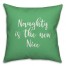 Naughty Is The New Nice in Light Green 18x18 Spun Poly Pillow