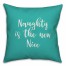 Naughty Is The New Nice in Teal 18x18 Spun Poly Pillow