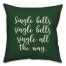 Single All The Way in Dark Green 18x18 Spun Poly Pillow