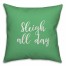 Sleigh All Day in Light Green 18x18 Spun Poly Pillow