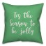 Tis The Season To Be Jolly in Light Green 18x18 Spun Poly Pillow