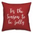Tis The Season To Be Jolly in Red 18x18 Spun Poly Pillow
