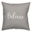 Believe in Believe Gray 18x18 Spun Poly Pillow Cover