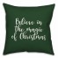 Believe In The Magic Of Christmas in Dark Green 18x18 Spun Poly Pillow Cover