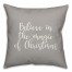 Believe In The Magic Of Christmas in Gray 18x18 Spun Poly Pillow Cover