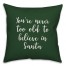 You're Never To Old To Believe In Santa in Dark Green 18x18 Spun Poly Pillow Cover