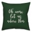Oh Come Let Us Adore Him in Dark Green 18x18 Spun Poly Pillow Cover