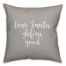 Dear Santa, Define Good in Gray 18x18 Spun Poly Pillow Cover