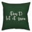 Don't Let It Snow in Dark Green 18x18 Spun Poly Pillow Cover