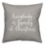 Everybody Is Family At Christmas in Gray 18x18 Spun Poly Pillow Cover