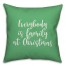 Everybody Is Family At Christmas in Light Green 18x18 Spun Poly Pillow Cover